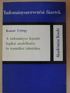 Kunszt György - A tudományos kutatás logikai modellezése és tematikai irányítása [antikvár]
