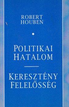 Robert Houben - Politikai hatalom - keresztény felelősség [antikvár]