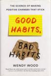 Wendy Wood - Good Habits, Bad Habits: The Science of Making Positive Changes That Stick [antikvár]