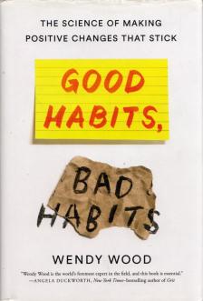 Wendy Wood - Good Habits, Bad Habits: The Science of Making Positive Changes That Stick [antikvár]