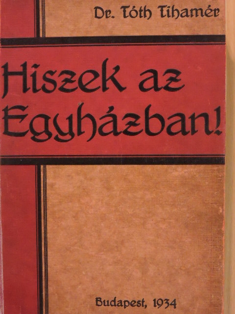 Dr. Tóth Tihamér - Hiszek az Egyházban! [antikvár]