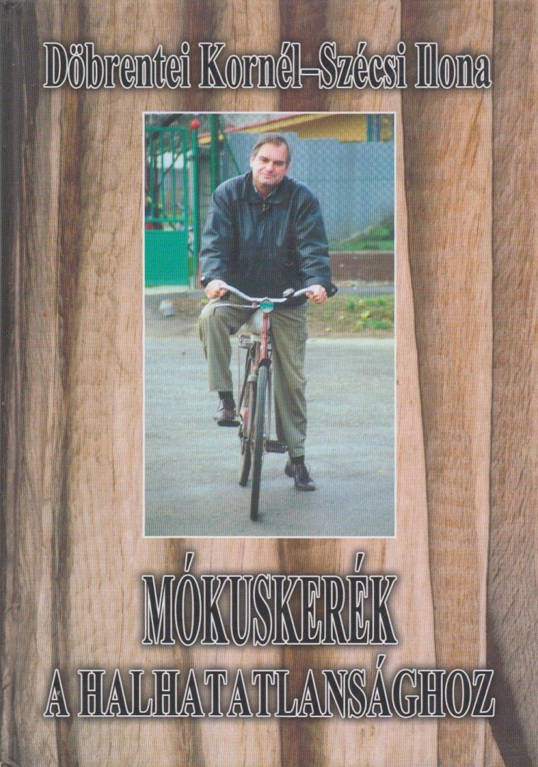 Döbrentei Kornél, Szécsi Ilona - Mókuskerék a halhatatlansághoz (dedikált) [antikvár]