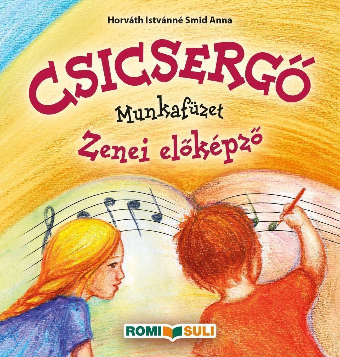 HORVÁTH ISTVÁNNÉ SMID ANNA - CSICSERGŐ ZENEI ELŐKÉPZŐ MUNKAFÜZET