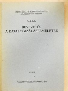Szelle Béla - Bevezetés a katalogizáláselméletbe [antikvár]