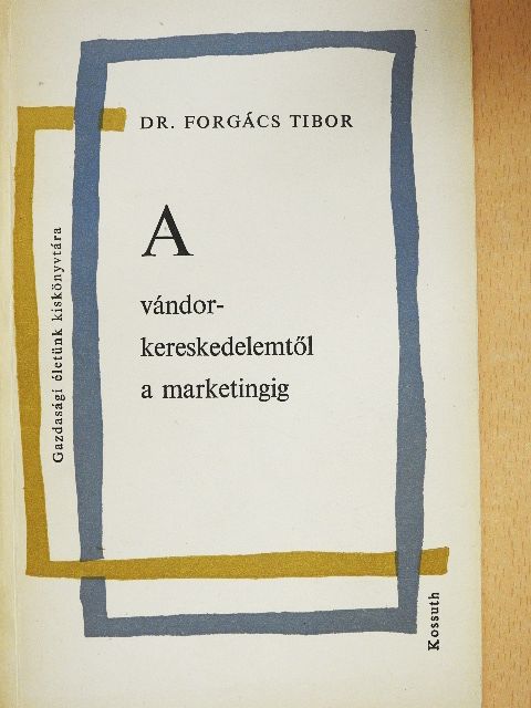 Dr. Forgács Tibor - A vándorkereskedelemtől a marketingig [antikvár]
