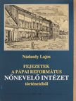 Nádasdy Lajos - Fejezetek a Pápai Református Nőnevelő Intézet történetéből [antikvár]