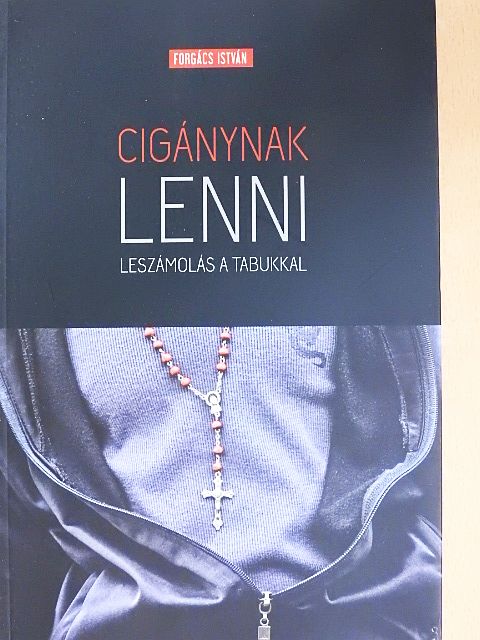 Forgács István - Cigánynak lenni [antikvár]