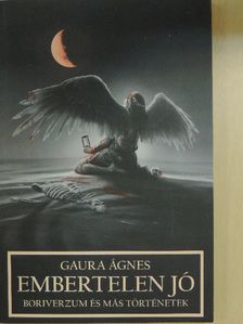 Gaura Ágnes - Embertelen jó [antikvár]