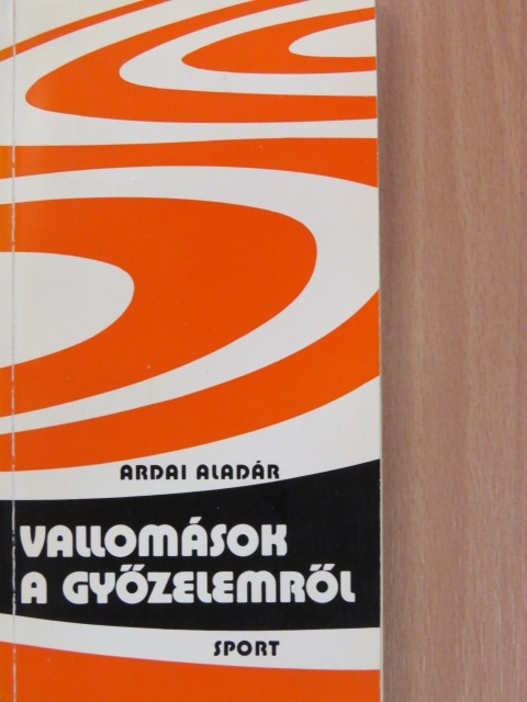 Ardai Aladár - Vallomások a győzelemről [antikvár]
