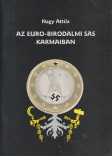 Nagy Attila - Az Euro-birodalmi sas karmaiban [antikvár]