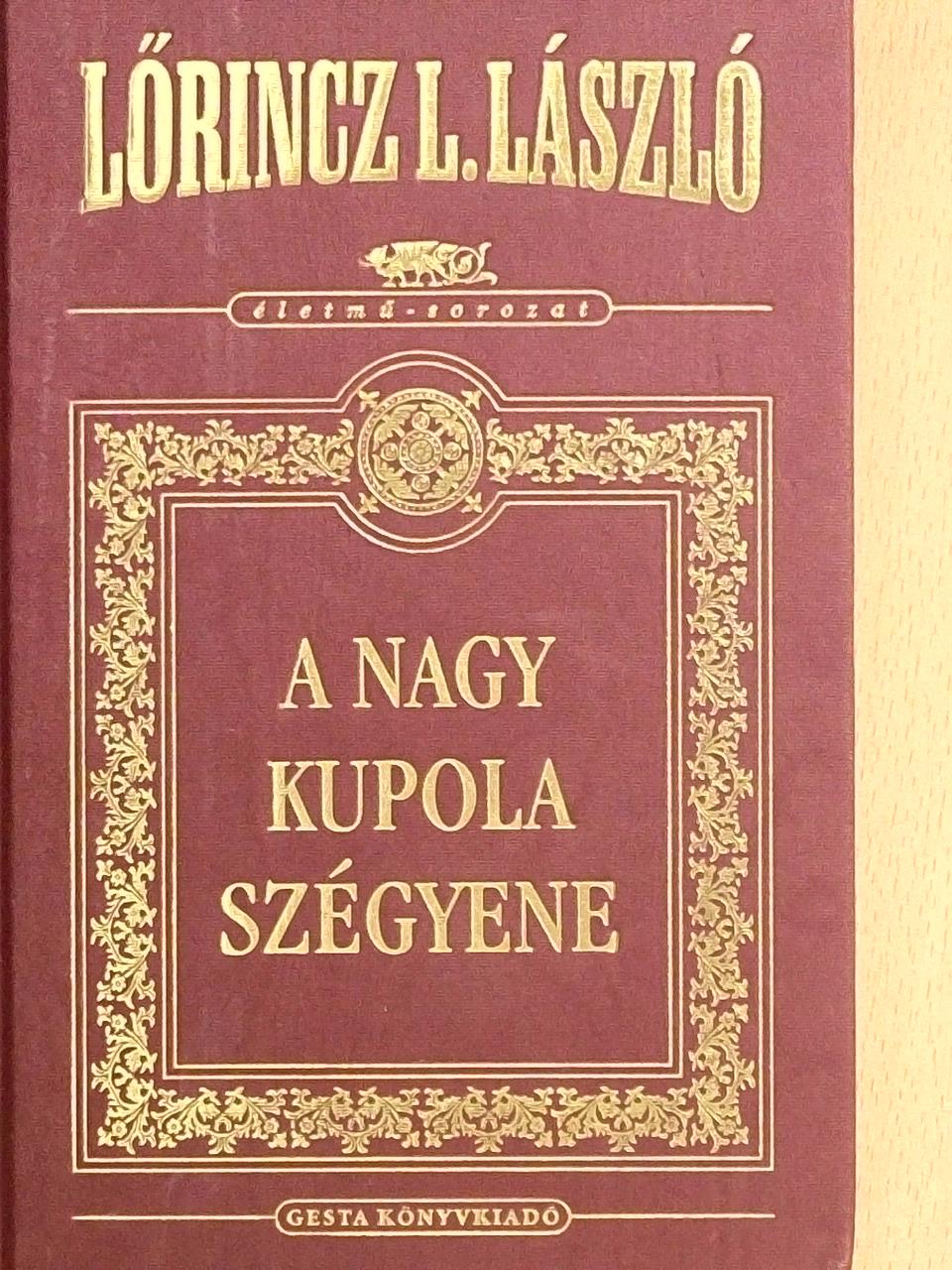 Lőrincz L. László - A Nagy Kupola szégyene [antikvár]