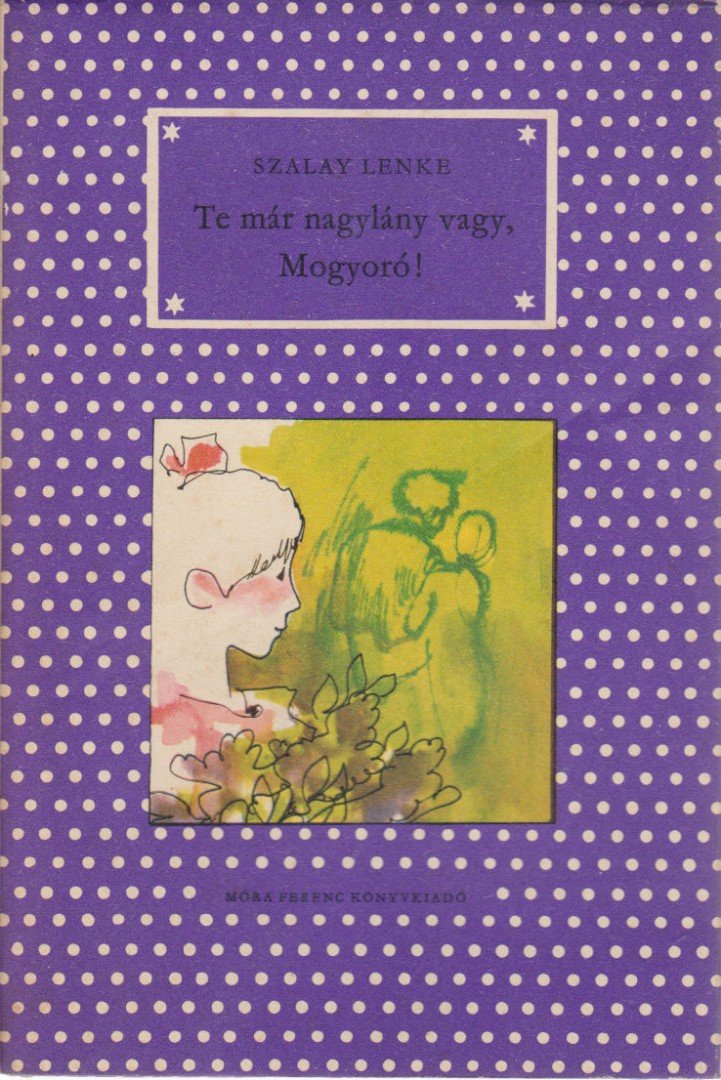 Szalay Lenke - Te már nagylány vagy, Mogyoró! [antikvár]