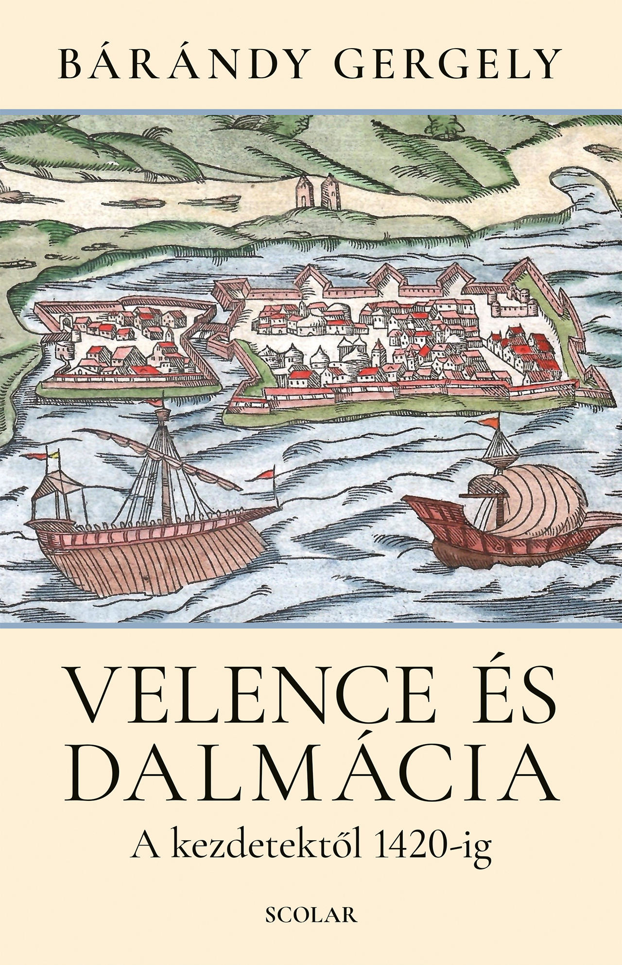 Bárándy Gergely - Velence és Dalmácia - A kezdetektől 1420-ig (2. kiadás)