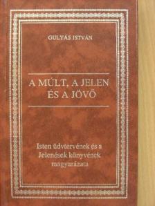 Gulyás István - A múlt, a jelen és a jövő [antikvár]