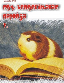 Vaszta Pál - Egy tengerimalac naplója 1. [eKönyv: epub, mobi, pdf]