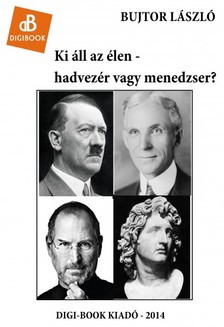 László Bujtor - Ki áll az élen - hadvezér vagy menedzser? [eKönyv: epub, mobi]