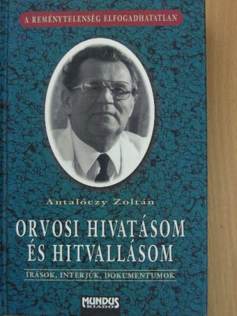 Antalóczy Zoltán - Orvosi hivatásom és hitvallásom [antikvár]
