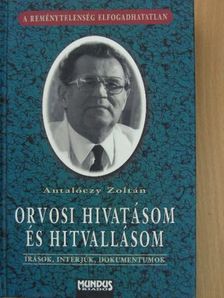 Antalóczy Zoltán - Orvosi hivatásom és hitvallásom [antikvár]