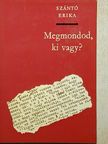 Szántó Erika - Megmondod, ki vagy? [antikvár]