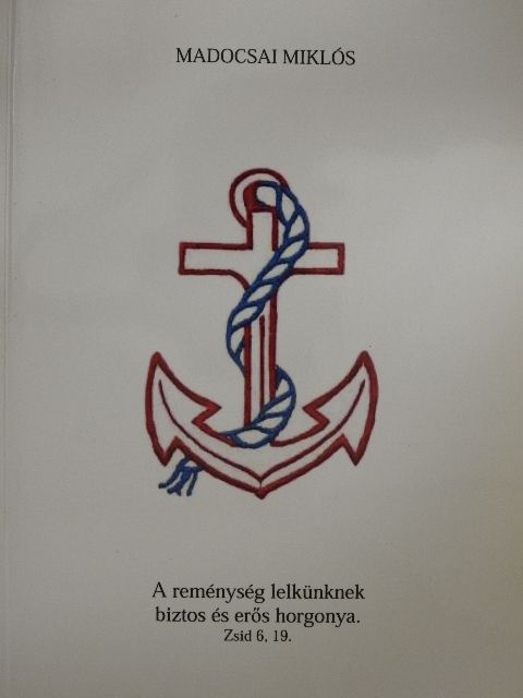 Madocsai Miklós - A reménység lelkünknek biztos és erős horgonya [antikvár]