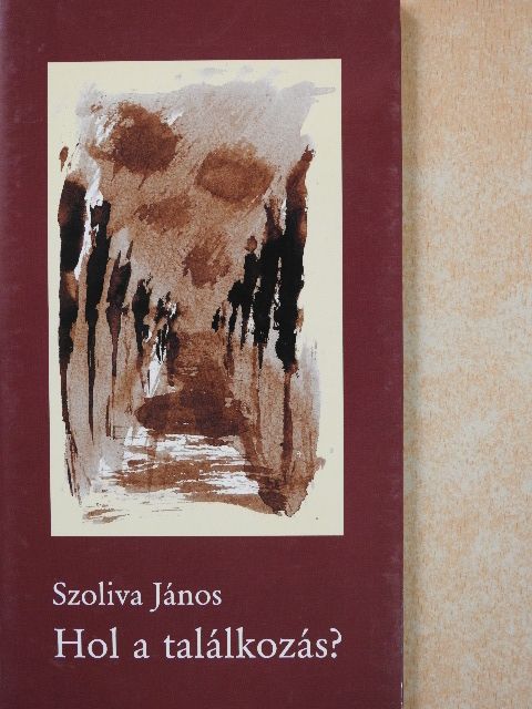 Szoliva János - Hol a találkozás? (dedikált példány) [antikvár]
