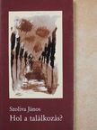 Szoliva János - Hol a találkozás? (dedikált példány) [antikvár]