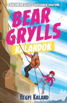 Bear Grylls - Bear Grylls Kalandok - Hegyi Kaland