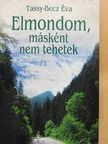 Tassy-Becz Éva - Elmondom, másként nem tehetek (dedikált példány) [antikvár]