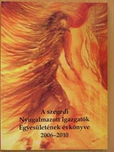 B. Gáti Csilla - A szegedi Nyugalmazott Igazgatók Egyesületének évkönyve 2006-2010 [antikvár]