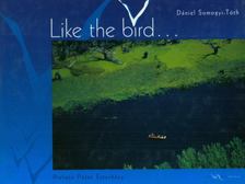 Somogyi-Tóth Dániel - Like the bird... [antikvár]