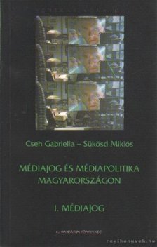 Cseh Gabriella-Sükösd Miklós - Médiajog és médiapolitika Magyarországon [antikvár]