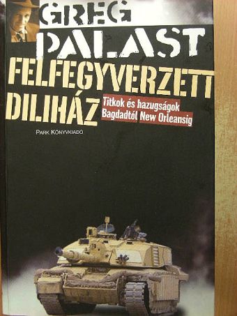 Greg Palast - Felfegyverzett diliház [antikvár]