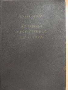 Ember Győző - Az 1848/49-i Minisztérium levéltára [antikvár]