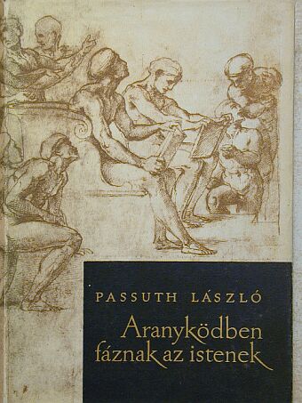 Passuth László - Aranyködben fáznak az istenek [antikvár]
