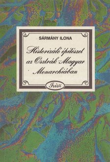 Sármány Ilona - Historizáló építészet az Osztrák-Magyar Monarchiában [antikvár]