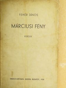 Fehér János - Márciusi fény [antikvár]