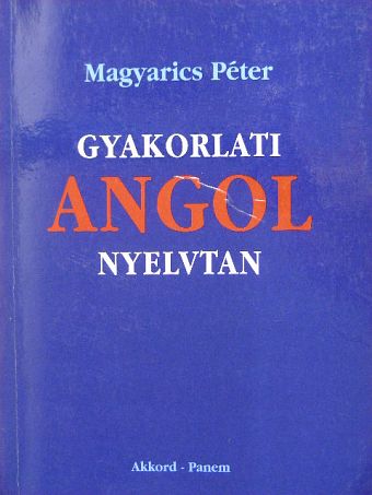 Magyarics Péter - Gyakorlati angol nyelvtan [antikvár]