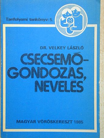 Velkey László - Csecsemőgondozás, nevelés [antikvár]