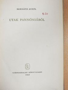 Bernáth Aurél - Utak Pannóniából [antikvár]