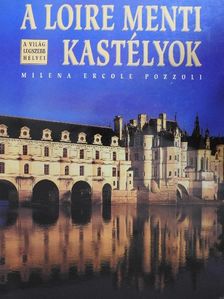 Milena Ercole Pozzoli - A Loire menti kastélyok [antikvár]