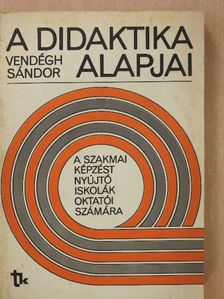 Vendégh Sándor - A didaktika alapjai [antikvár]