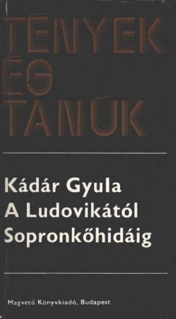 KÁDÁR GYULA - A Ludovikától Sopronkőhidáig I-II. kötet egyben [antikvár]