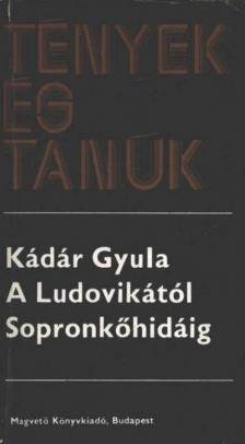 KÁDÁR GYULA - A Ludovikától Sopronkőhidáig I-II. kötet egyben [antikvár]