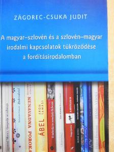 Zágorec-Csuka Judit - A magyar-szlovén és a szlovén-magyar irodalmi kapcsolatok tükröződése a fordításirodalomban [antikvár]