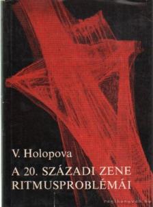 HOLOPOVA, VALENTYINA - A 20. századi zene ritmusproblémái [antikvár]