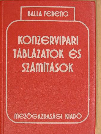 Balla Ferenc - Konzervipari táblázatok és számítások [antikvár]