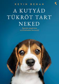 Kevin Behan - A kutyád tükröt tart neked [szépséghibás]
