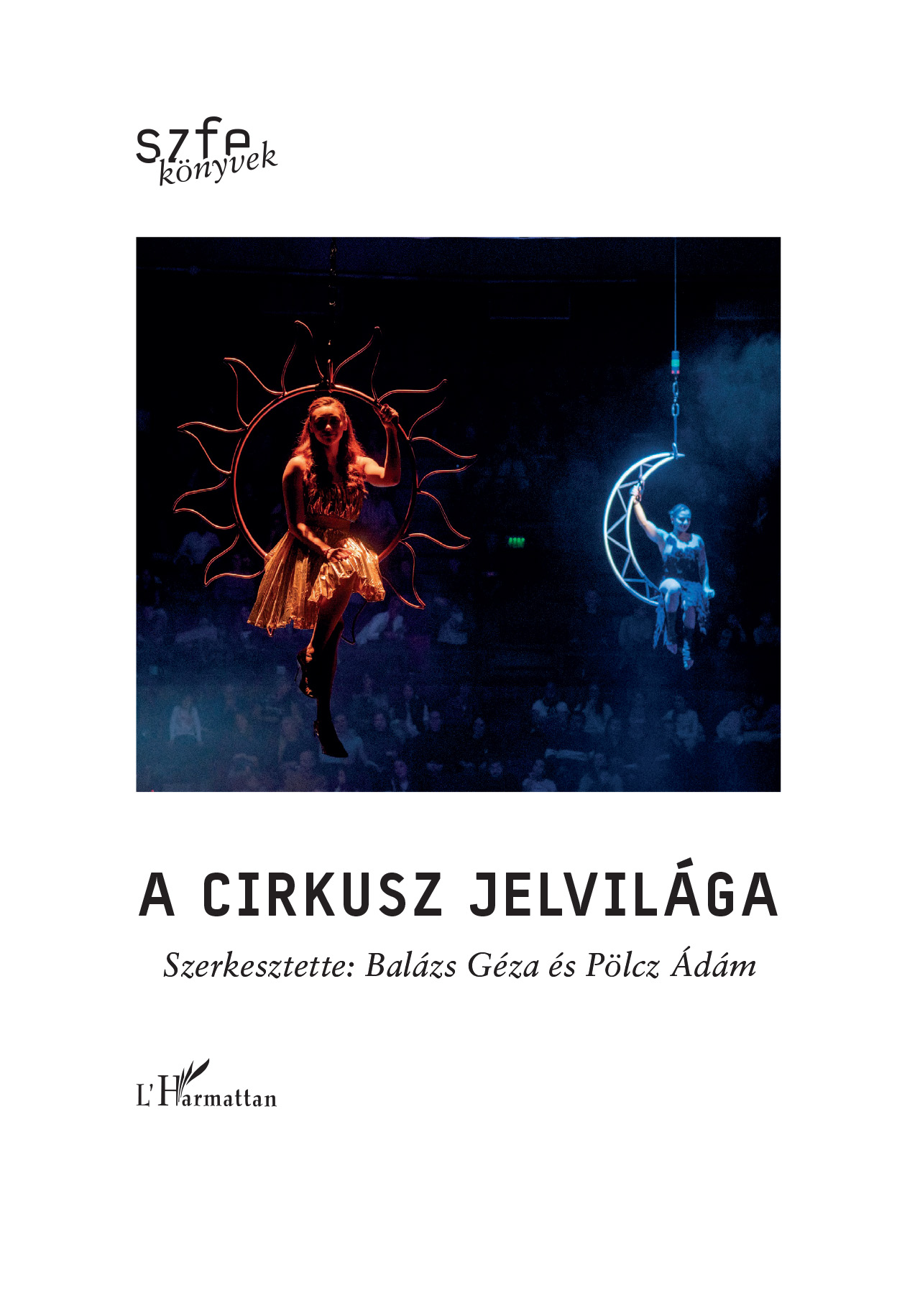Balázs Géza[szerk.] - Pölcz Ádám[szerk.] - A cirkusz jelvilága