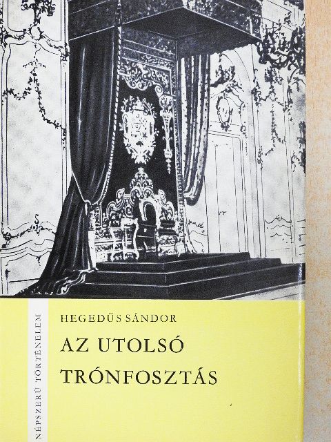 Hegedüs Sándor - Az utolsó trónfosztás [antikvár]