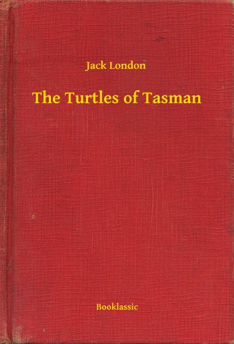 Jack London - The Turtles of Tasman [eKönyv: epub, mobi]